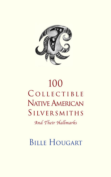 100 Collectible Native American Silversmiths (Paperback Version) - Bille Hougart Books