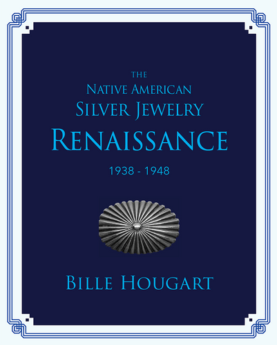 The Native American Silver Jewelry Renaissance  1938-1948 - Bille Hougart Books